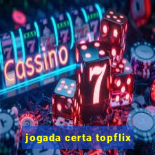 jogada certa topflix